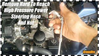 Remove High Pressure Power Steering Hose and Nut In Hard To Reach Area