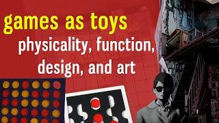 Games as Toys: Physicality, Function, Design, and Art