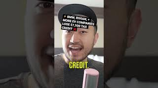 ️ BMW, RIVIAN, + MORE EV COMPANIES LOSE $7,500 TAX CREDIT  #shorts