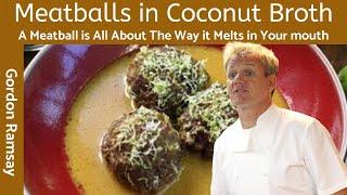 Mind-Blowing Flavor: Gordon Ramsay Meatballs in Amazing Fragrant Coconut Broth!