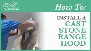 How To Install An Old World Stoneworks Cast Stone Range Hood