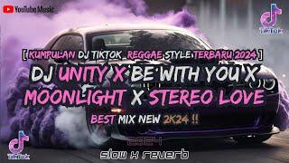 KUMPULAN DJ UNITY X BE WITH YOU X MOONLIGHT X STEREO LOVE STYLE REGGAE SLOW SANTAI TERBARU 2024