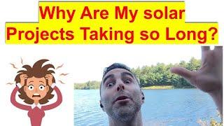 Why are my Solar Projects Taking so Long?