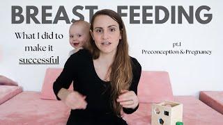 What I did to make my breastfeeding journey a success - Pt.1 Preconception & Pregnancy