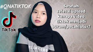 SELESAI UPLOAD VIDEO TIKTOK KENAPA PECAH/BURAM/BLUR? #QNATIKTOK | djzayanti