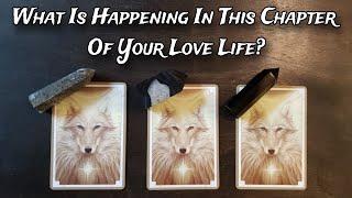  What Is Happening In This Chapter Of Your Love Life?  Pick A Card Love Reading