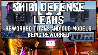 Reworking Titans and Reworking Older Models! | Skibi Defense Leaks and Analysis