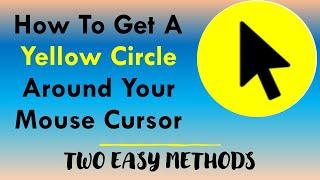 How To Get A Yellow Circle Around Your Mouse Cursor | Two Easy Methods