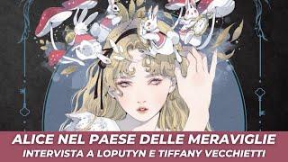 Alice nel paese delle meraviglie | Intervista a Loputyn e Tiffany Vecchietti