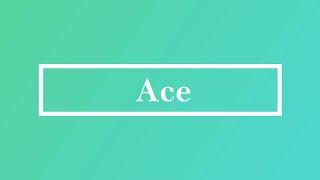 Ace Pronunciation Meaning(s) and Examples