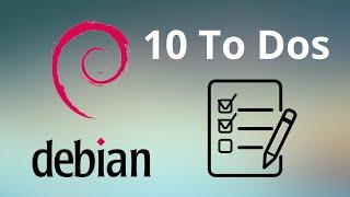 My 10 To-Dos after installing Debian