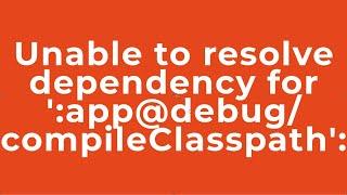 Unable to resolve dependency for ':app@debug/compileClasspath':