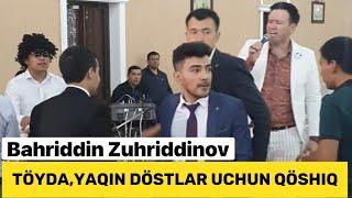 TO’YDA DO’STLARGA AYTILGAN QO’SHIQ | BAHRIDDIN ZUHRIDDINOV