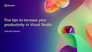 Five tips to increase your productivity in Visual Studio