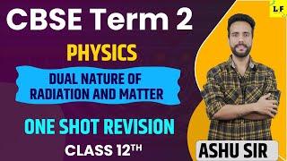 CBSE Class 12 Physics | Dual Nature of Radiation and Matter | One Shot Revision | Ashu Sir