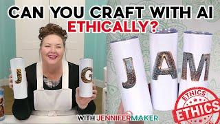 Can You Craft With AI Ethically? Tips, Tools, And Initial Tumblers!