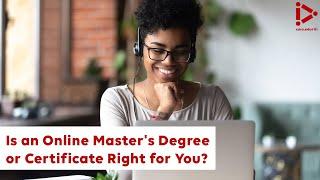 Is an Online Master's Degree or Certificate Right for You?