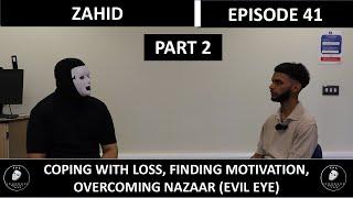 COPING WITH THE LOSS OF DAD AT 18 | FINDING MOTIVATION TO CONTINUE | ZAHID- PART 2 | EPISODE 41