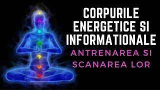 Corpurile Energetice și Informaționale. Antrenarea și scanarea lor (cu Dr. Adrian Cranta)