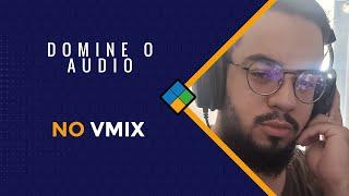 Aprenda a Dominar o Áudio no vMix: Dicas, Truques e Técnicas! #thevmixshow #vmix #live