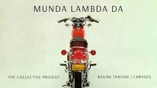 Munda Lambda Da | The Collective Project | Ragini Tandan | Chryses