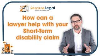How can a lawyer help with my Short-Term disability claim?
