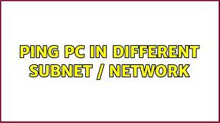 Ping PC in Different Subnet / Network