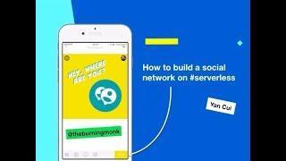 How to build a social network entirely on serverless - Yan Cui