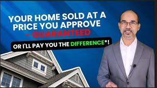 Your Home Sold at a Price You Approve-GUARANTEED, or I'll Pay You the Difference!*