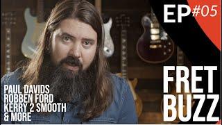 Fret Buzz Episode 5 - Robben Ford , Paul Davids & More