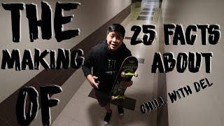 25 FACTS ABOUT CHILL WITH DEL (THE MAKING)
