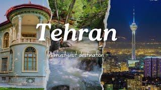 Iran, Tehran, A must-visit destination