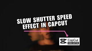 ️ HACKS: How To Add Slow Shutter Speed Effect In CapCut  | Full How To