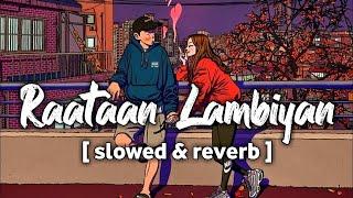 Raatan lambiyan | Slowed & Reverb | Jubin nautiyal | Shershaah songs