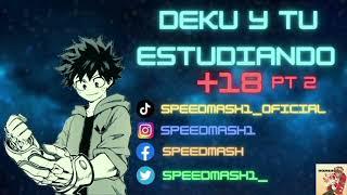 Deku y tu estudiando Pt 2 final  (ASMR +18) (Sumiso/ estudio) by:speedmash ️