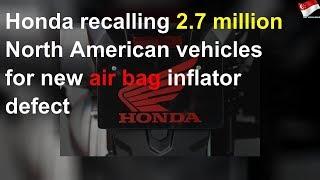 Honda recalling 2.7 million North American vehicles for new air bag inflator defect