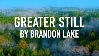 Greater Still by Brandon Lake [Lyric Video]