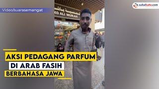 Aksi Pedagang Parfum di Arab Fasih Berbahasa Jawa