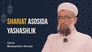 Shariat asosida yashashlik | Ustoz Mubashshir Ahmad