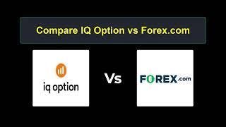 Compare IQ Option with Forex.com- Which is better? Which broker to choose?