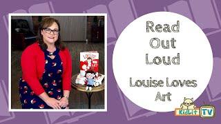 Read Out Loud | Kelly Light Reads LOUISE LOVES ART #Storytime #ReadAloud #BedtimeStories