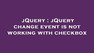 jQuery : jQuery change event is not working with checkbox