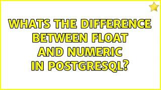 Whats the difference between float and numeric in Postgresql?