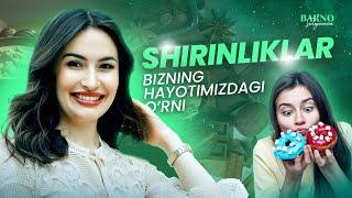 Shirinliklarning bizning hayotimizga ahamiyati | Barno Suleymanova