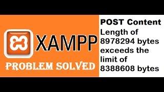 POST Content Length of 8978294 bytes exceeds the limit of 8388608 bytes in XAMPP SOLVED