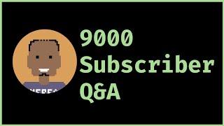 9000 Subscriber Q & A