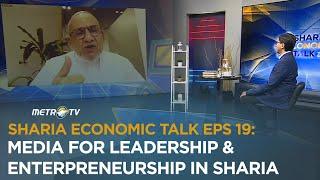 SHARIA ECONOMIC TALK EPS 19: MEDIA FOR LEADERSHIP & ENTREPRENEURSHIP IN SHARIA