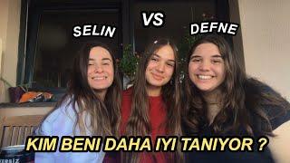 KİM BENİ DAHA İYİ TANIYOR? | SELİN VS DEFNE