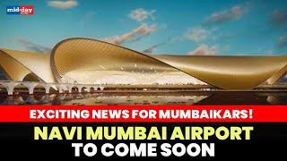Mumbai's next big thing! Navi Mumbai Airport coming soon, All you need to know