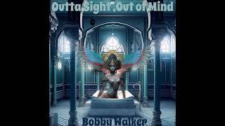 BOBBY WALKER "OUTTA SIGHT, OUT OF MIND"